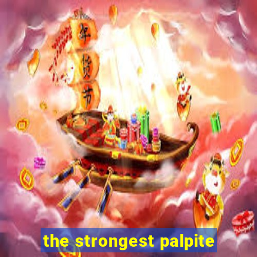 the strongest palpite